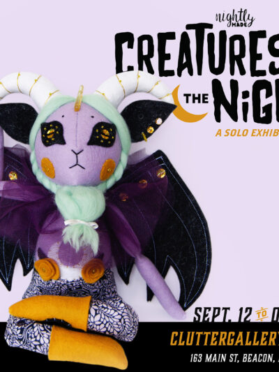 Creatures of the Night! Nightly Made solo show.